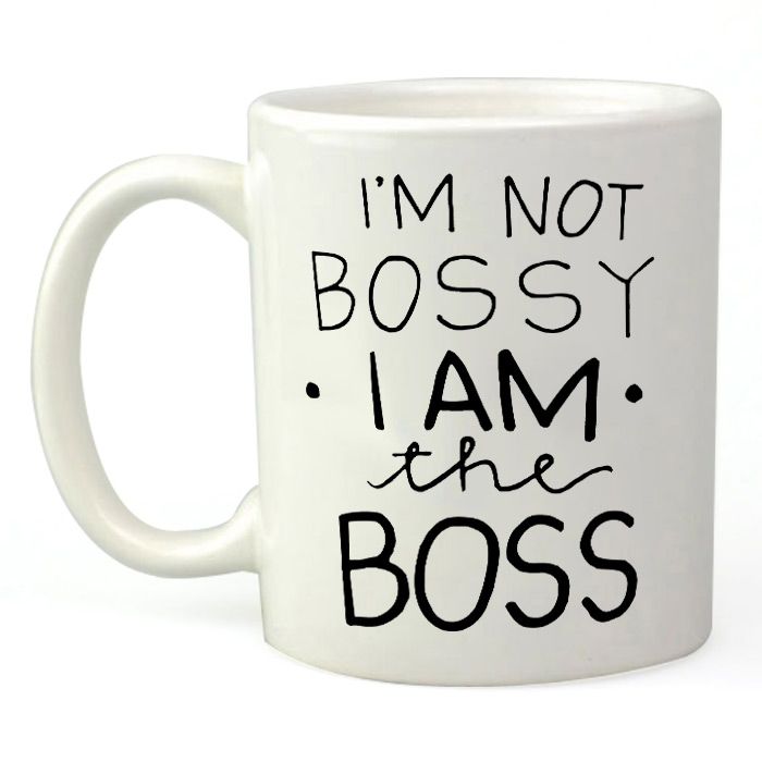 I'm Not Bossy, I'm The Boss