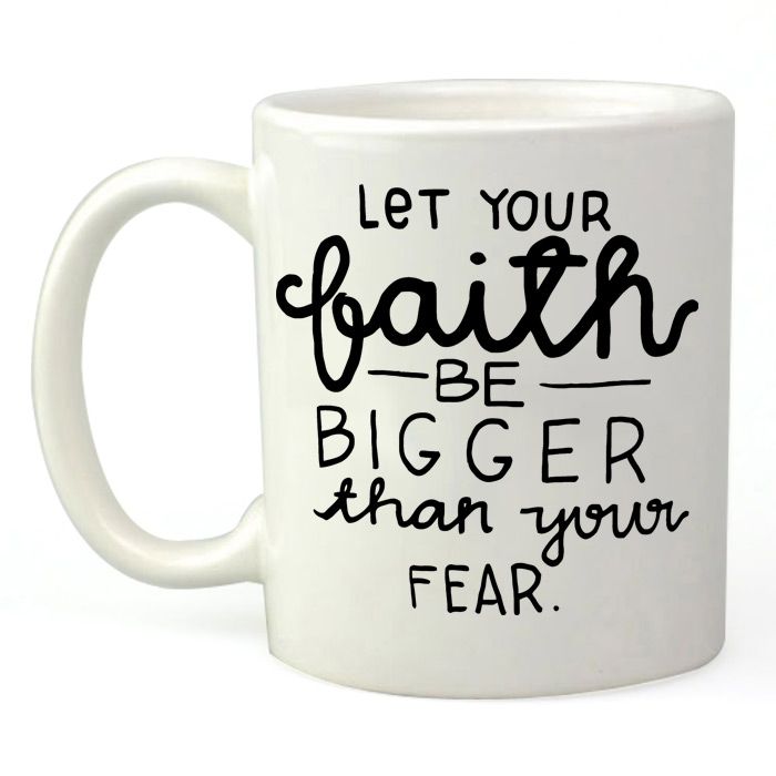 Let Your Faith Be Bigger Than Your Fear