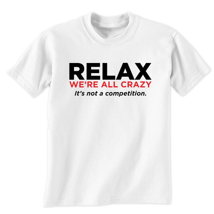 Relax We Are All Crazy T-Shirt