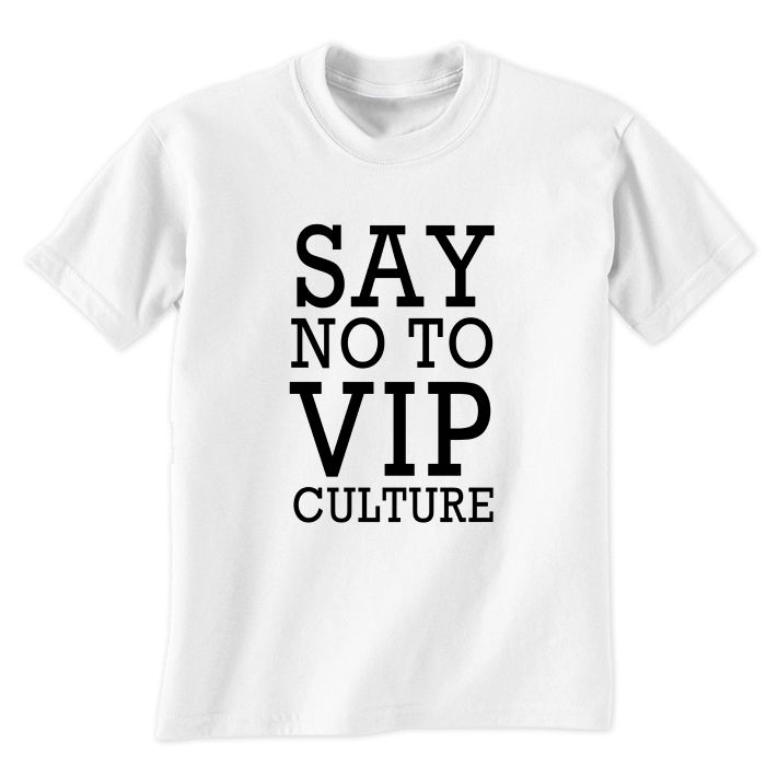 Say No To VIP Culture T-Shirt